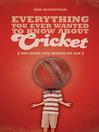 Everything You Ever Wanted to Know About Cricket But Were Too Afraid to Ask (eBook)